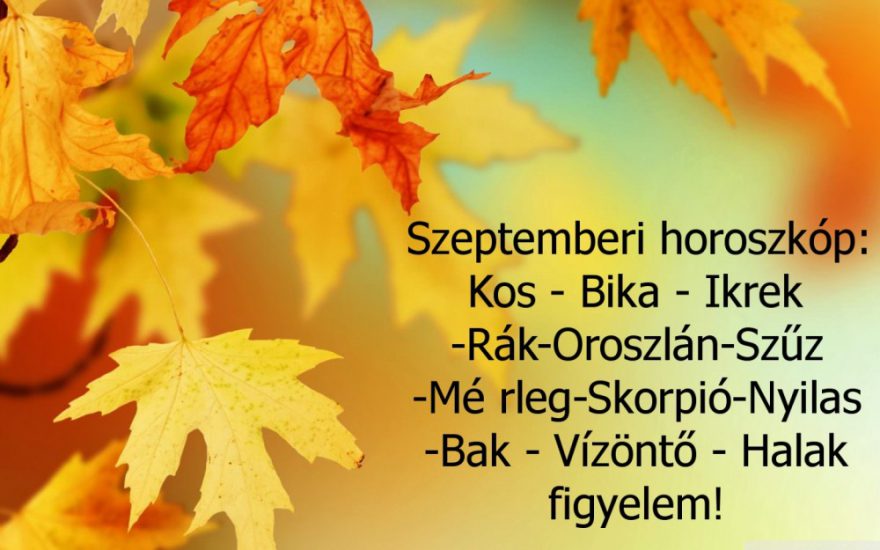 Hatalmas változást hoz a szeptember! Megérkezett a nagy 2021-es szeptemberi horoszkóp: Kos – Bika – Ikrek-Rák-Oroszlán-Szűz-Mé rleg-Skorpió-Nyilas-Bak – Vízöntő – Halak figyelem!