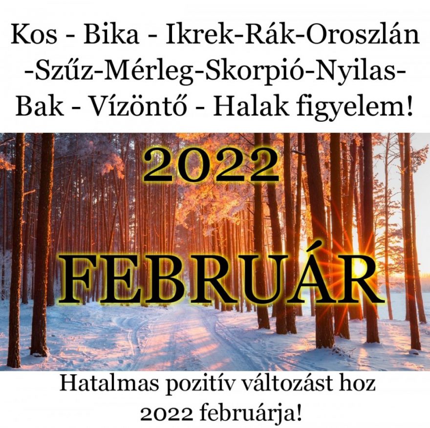 Itt a nagy 2022-es FEBRUÁRI horoszkóp: Kos – Bika – Ikrek-Rák-Oroszlán-Szűz-Mérleg-Skorpió-Nyilas-Bak – Vízöntő – Halak figyelem! Hatalmas pozitív változást hoz 2022 februárja!
